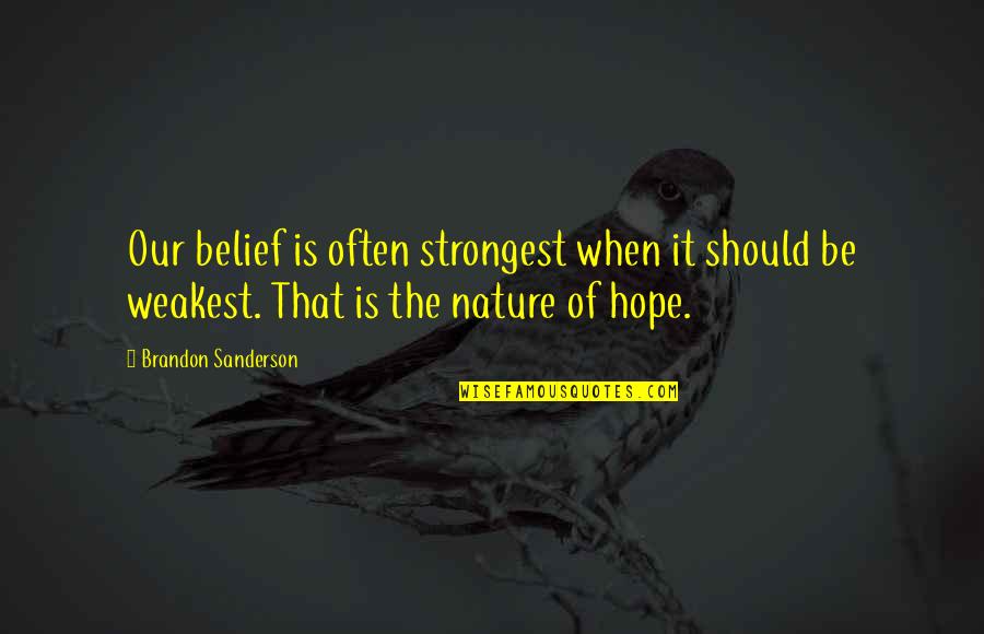 Megan Hunt Body Of Proof Quotes By Brandon Sanderson: Our belief is often strongest when it should Megan Hunt Body Of Proof Quotes By Brandon Sanderson: Our belief is often strongest when it should