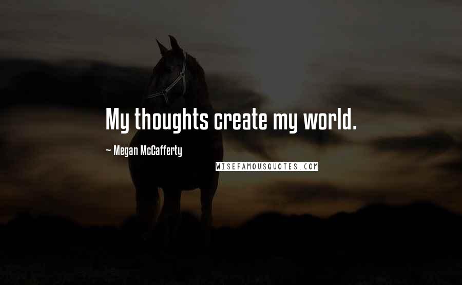 Megan McCafferty quotes: My thoughts create my world.