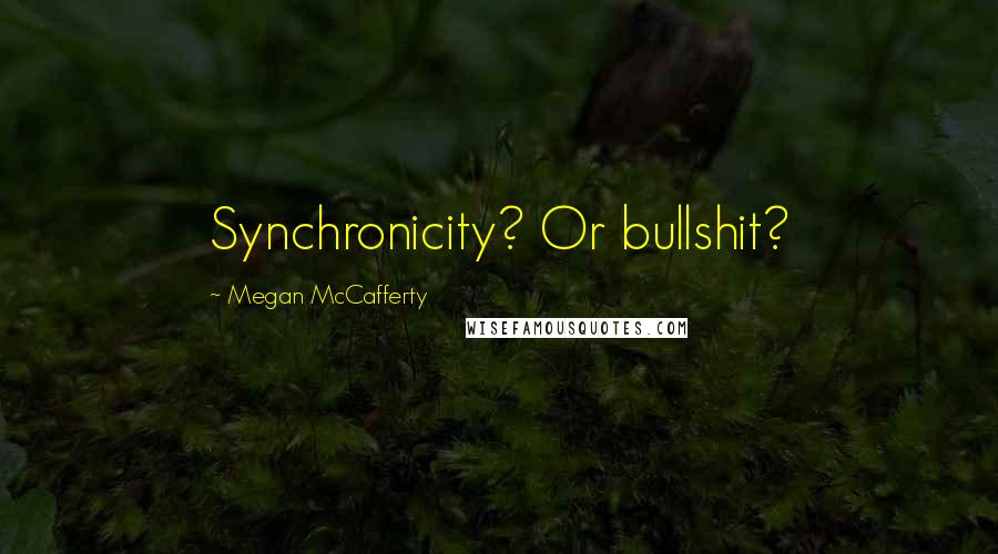 Megan McCafferty quotes: Synchronicity? Or bullshit?