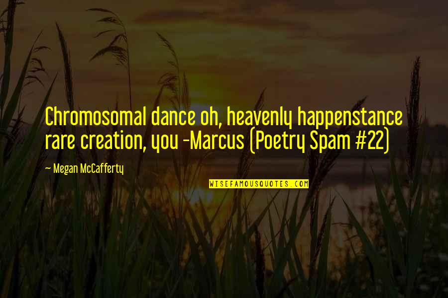 Megan Mccafferty Quotes By Megan McCafferty: Chromosomal dance oh, heavenly happenstance rare creation, you