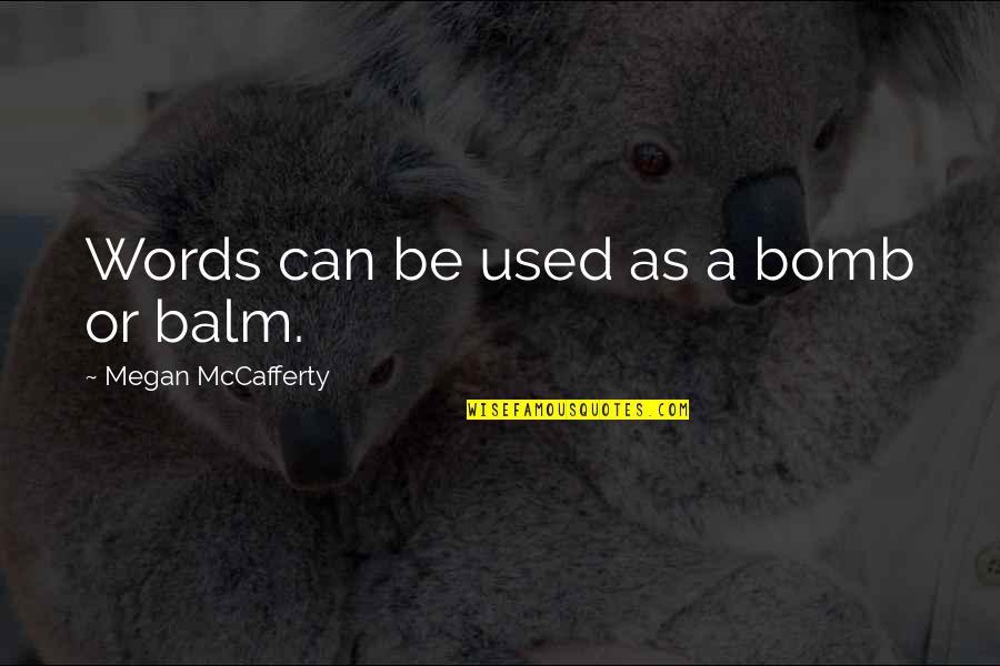 Megan Mccafferty Quotes By Megan McCafferty: Words can be used as a bomb or