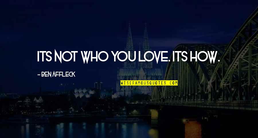 Megan Mcdonald Quotes By Ben Affleck: Its not who you love. Its how. Megan Mcdonald Quotes By Ben Affleck: Its not who you love. Its how.