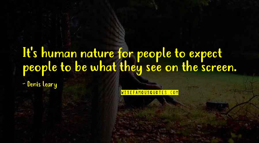 Megan Mcdonald Quotes By Denis Leary: It's human nature for people to expect people