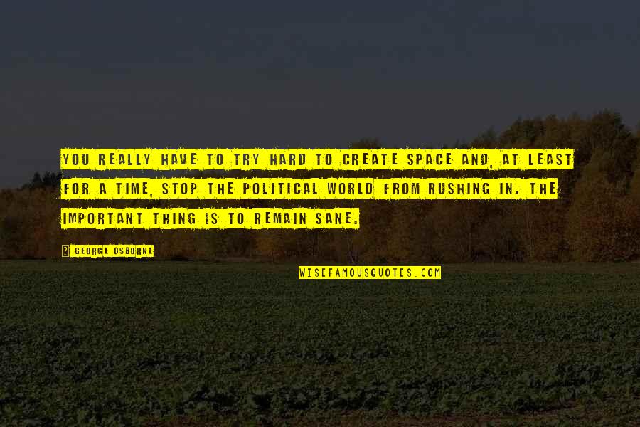 Megan Merkel Quotes By George Osborne: You really have to try hard to create