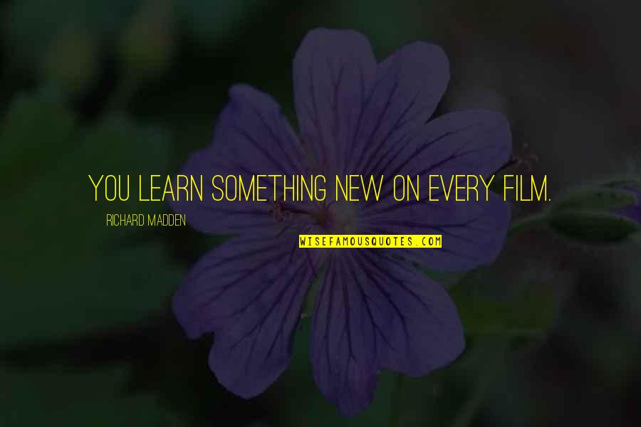 Megan Merkel Quotes By Richard Madden: You learn something new on every film.