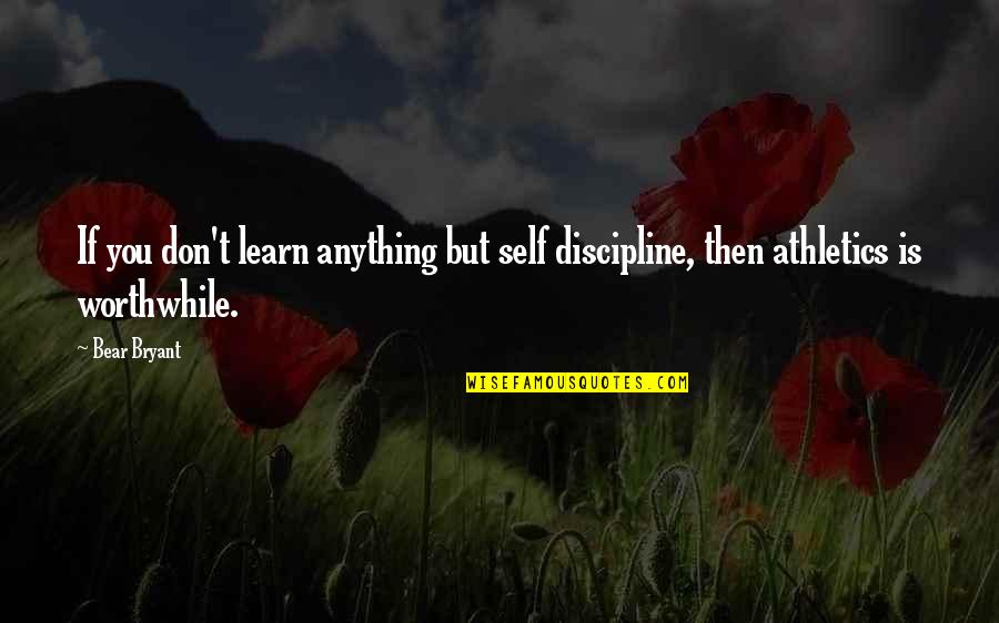 Megan Mullally Quotes By Bear Bryant: If you don't learn anything but self discipline,