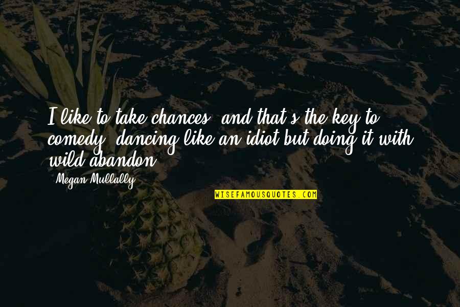 Megan Mullally Quotes By Megan Mullally: I like to take chances, and that's the