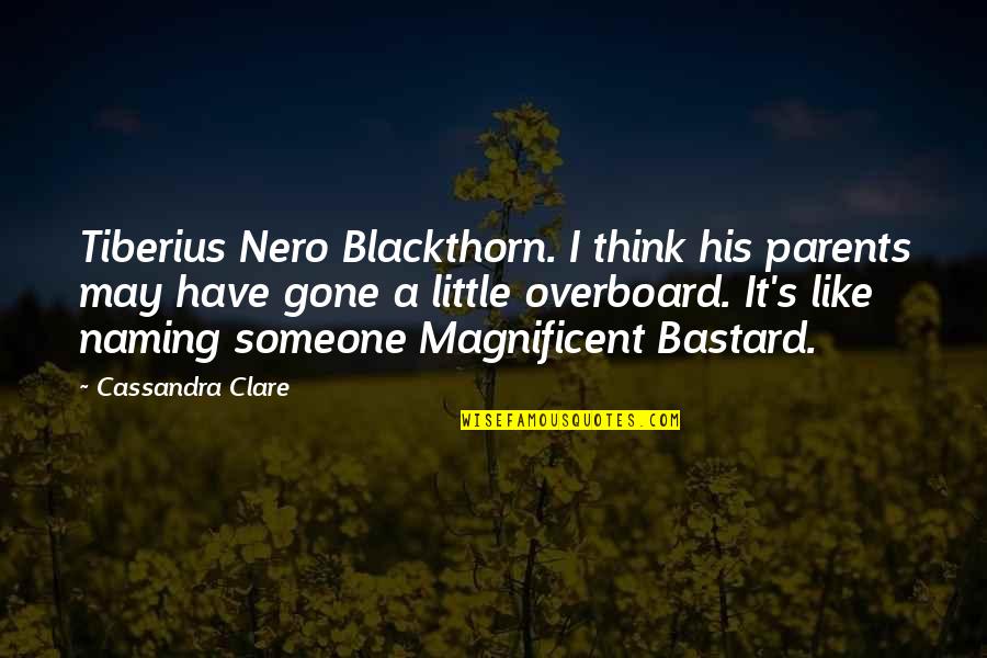 Megan Parker Quotes By Cassandra Clare: Tiberius Nero Blackthorn. I think his parents may