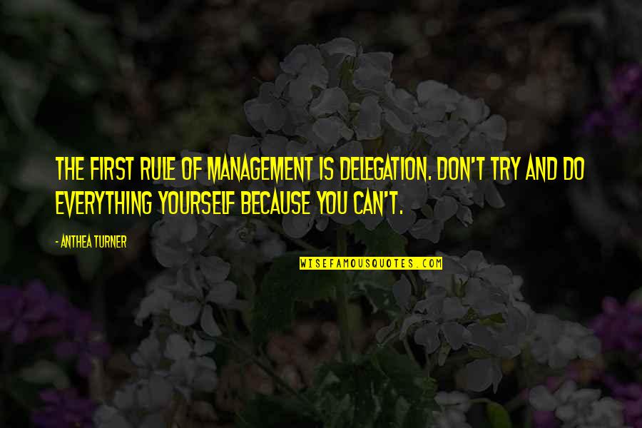 Megan Roxanne Quotes By Anthea Turner: The first rule of management is delegation. Don't