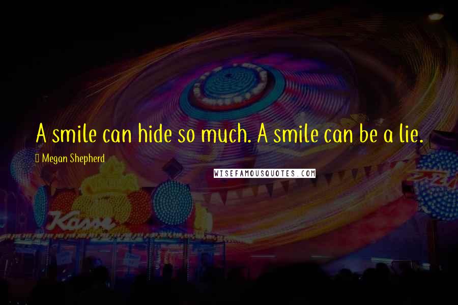 Megan Shepherd quotes: A smile can hide so much. A smile can be a lie.