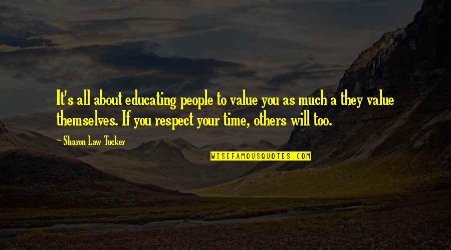 Meganck Therese Quotes By Sharon Law Tucker: It's all about educating people to value you Meganck Therese Quotes By Sharon Law Tucker: It's all about educating people to value you
