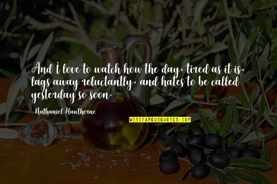 Megastardom Quotes By Nathaniel Hawthorne: And I love to watch how the day,