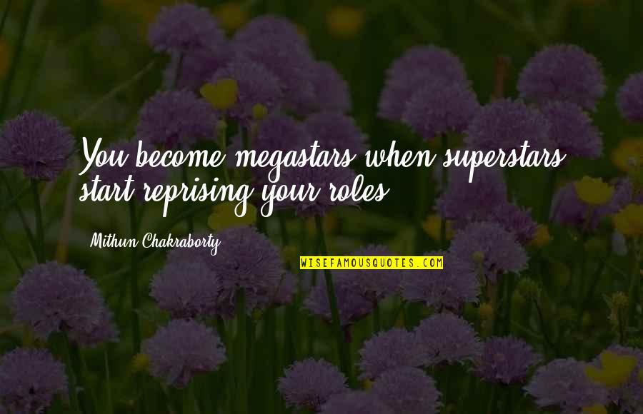 Megastars Quotes By Mithun Chakraborty: You become megastars when superstars start reprising your