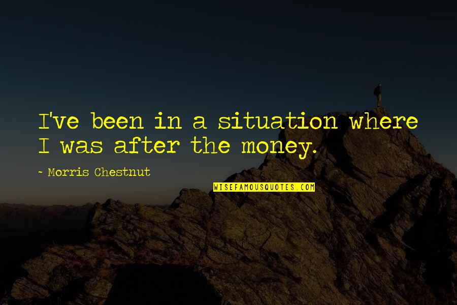 Megasthenes Pronunciation Quotes By Morris Chestnut: I've been in a situation where I was Megasthenes Pronunciation Quotes By Morris Chestnut: I've been in a situation where I was