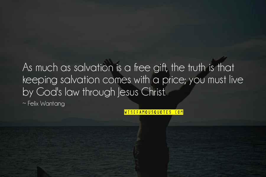 Megastructure Quotes By Felix Wantang: As much as salvation is a free gift,