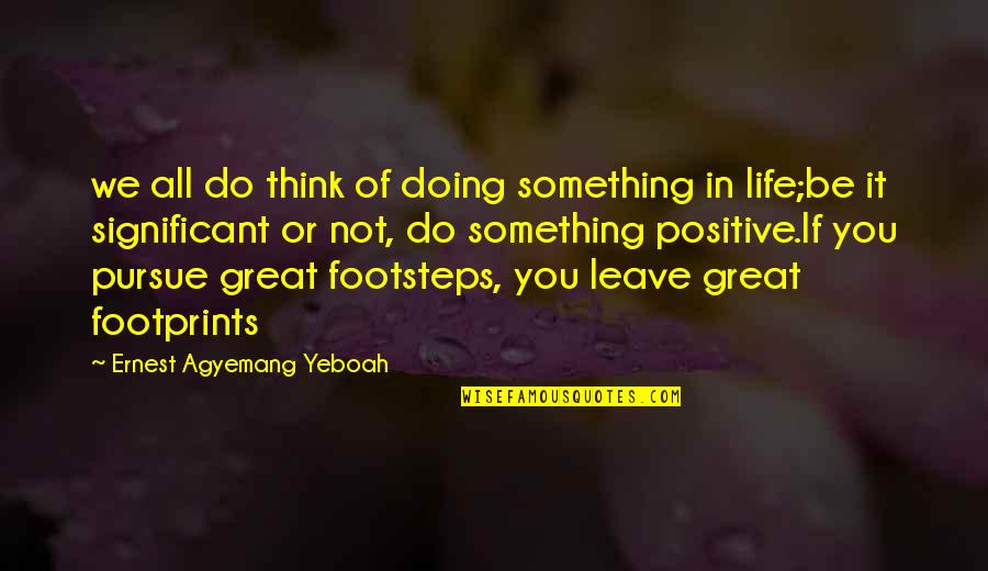 Megaton Quotes By Ernest Agyemang Yeboah: we all do think of doing something in