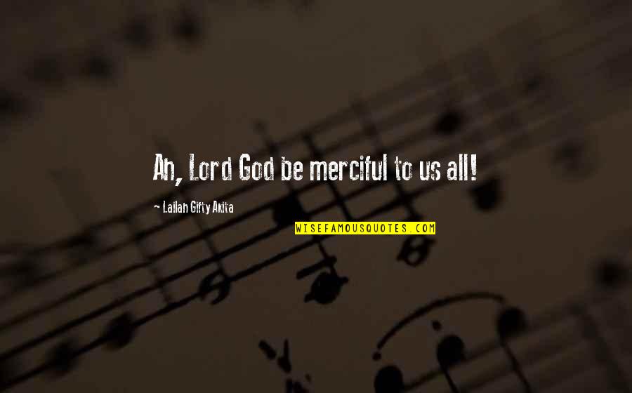 Megatons Quotes By Lailah Gifty Akita: Ah, Lord God be merciful to us all!