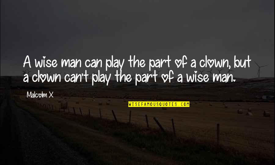Megatrends 2021 Quotes By Malcolm X: A wise man can play the part of