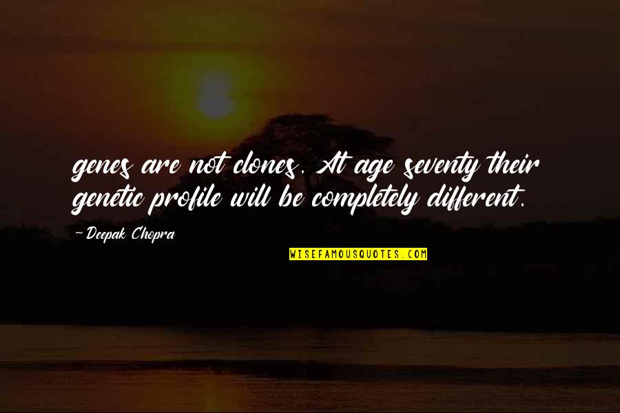 Megatrons Death Quotes By Deepak Chopra: genes are not clones. At age seventy their