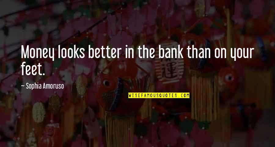 Megatrons Master Quotes By Sophia Amoruso: Money looks better in the bank than on Megatrons Master Quotes By Sophia Amoruso: Money looks better in the bank than on