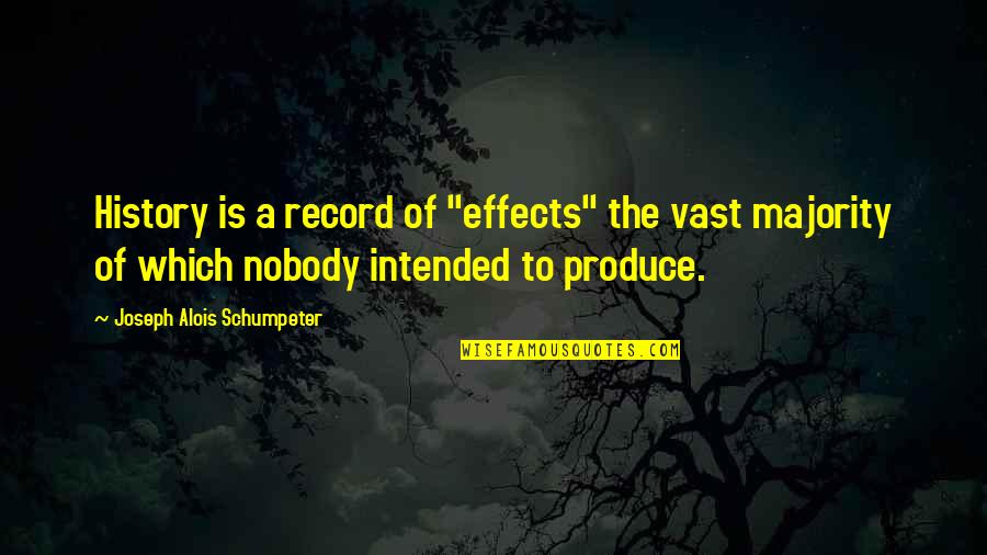 Megawatts Quotes By Joseph Alois Schumpeter: History is a record of "effects" the vast