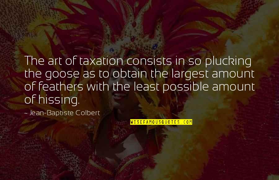 Megawatts To Gigawatts Quotes By Jean-Baptiste Colbert: The art of taxation consists in so plucking Megawatts To Gigawatts Quotes By Jean-Baptiste Colbert: The art of taxation consists in so plucking