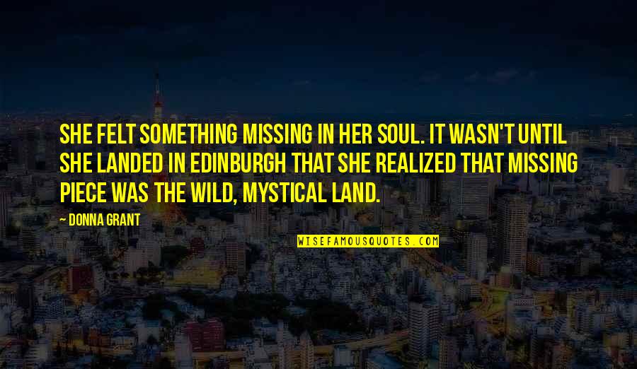 Megerian Brothers Quotes By Donna Grant: She felt something missing in her soul. It Megerian Brothers Quotes By Donna Grant: She felt something missing in her soul. It