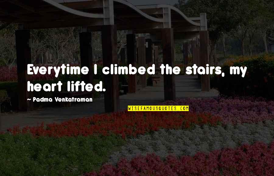 Megersa Tolassa Quotes By Padma Venkatraman: Everytime I climbed the stairs, my heart lifted.