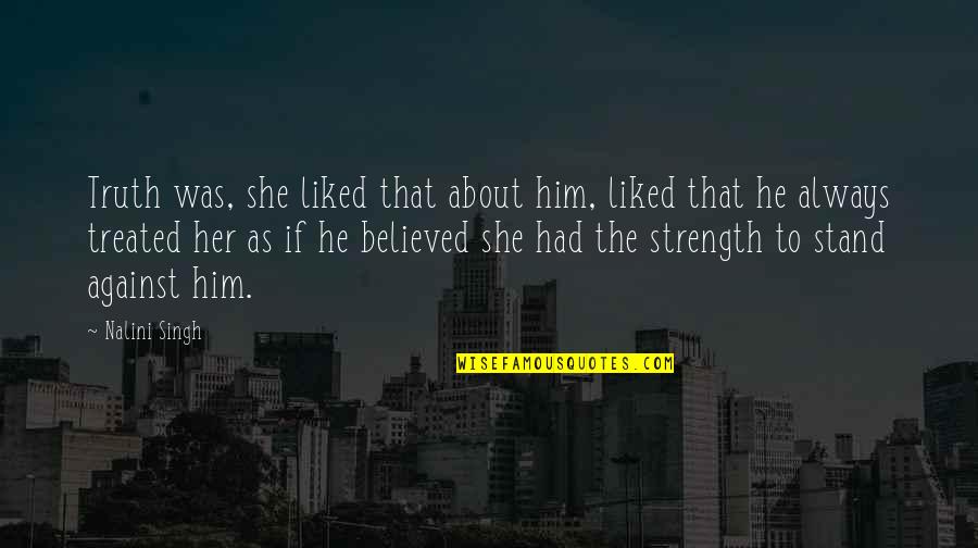 Megetra Quotes By Nalini Singh: Truth was, she liked that about him, liked