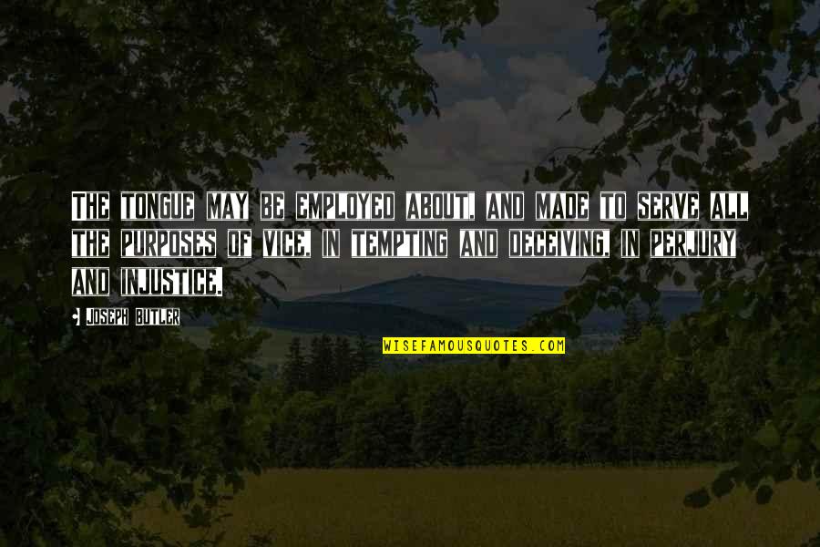 Megfordulni Quotes By Joseph Butler: The tongue may be employed about, and made Megfordulni Quotes By Joseph Butler: The tongue may be employed about, and made