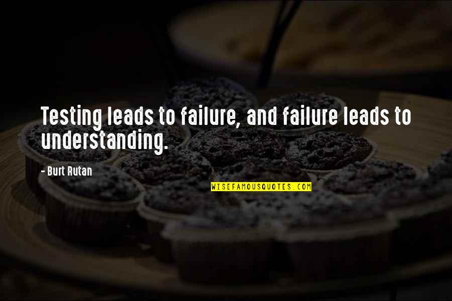 Meggie Quotes By Burt Rutan: Testing leads to failure, and failure leads to