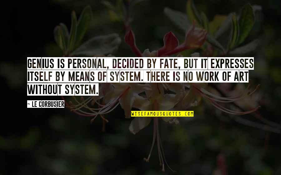 Meggie Quotes By Le Corbusier: Genius is personal, decided by fate, but it