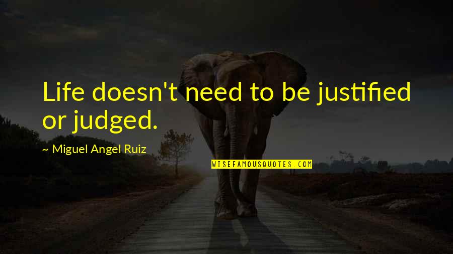 Meggie Quotes By Miguel Angel Ruiz: Life doesn't need to be justified or judged.