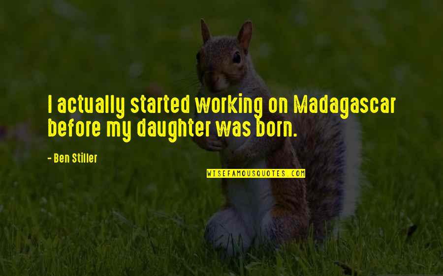 Megginson Quotes By Ben Stiller: I actually started working on Madagascar before my