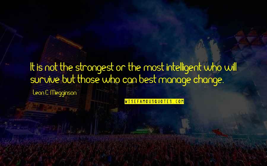 Megginson Quotes By Leon C. Megginson: It is not the strongest or the most