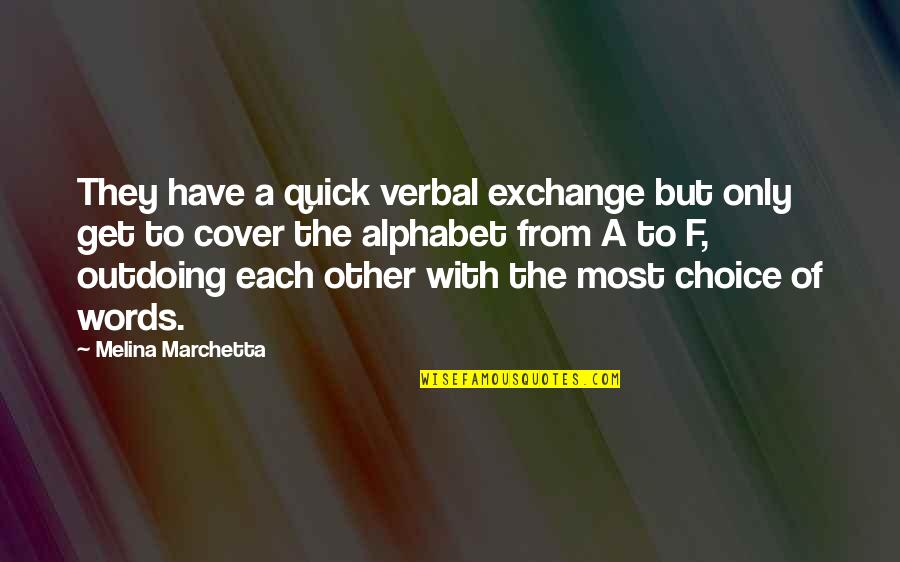 Meggs Family Quotes By Melina Marchetta: They have a quick verbal exchange but only Meggs Family Quotes By Melina Marchetta: They have a quick verbal exchange but only