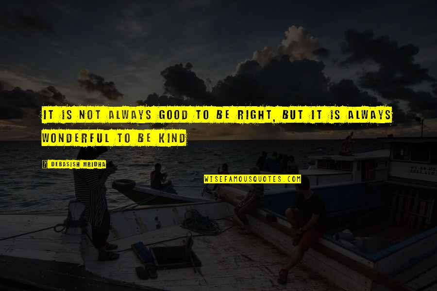 Meggyes S Tem Nyek Quotes By Debasish Mridha: It is not always good to be right, Meggyes S Tem Nyek Quotes By Debasish Mridha: It is not always good to be right,