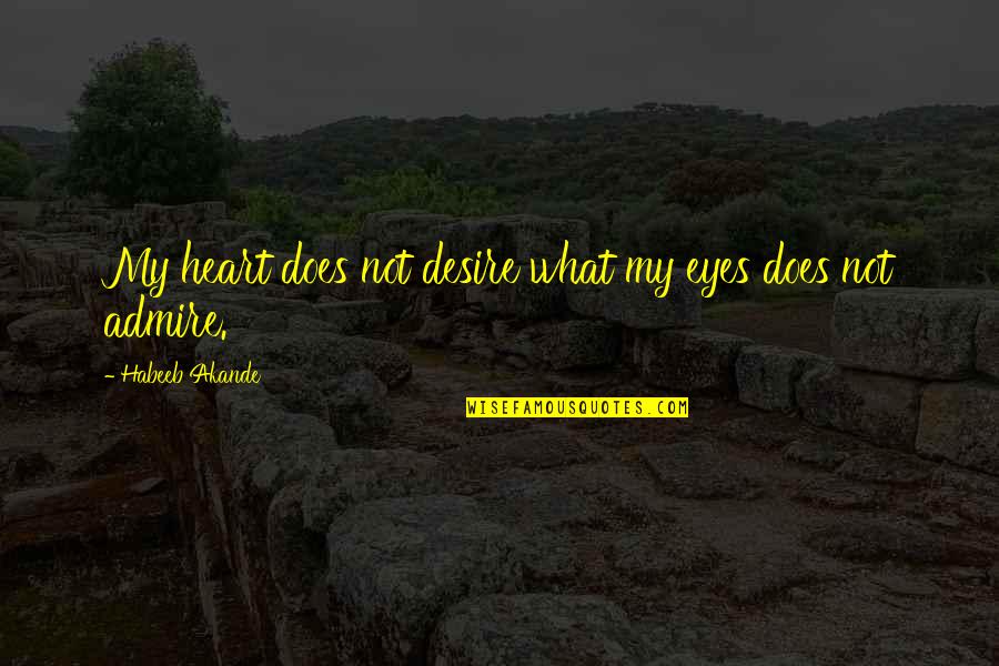 Meggyes S Ti Quotes By Habeeb Akande: My heart does not desire what my eyes Meggyes S Ti Quotes By Habeeb Akande: My heart does not desire what my eyes