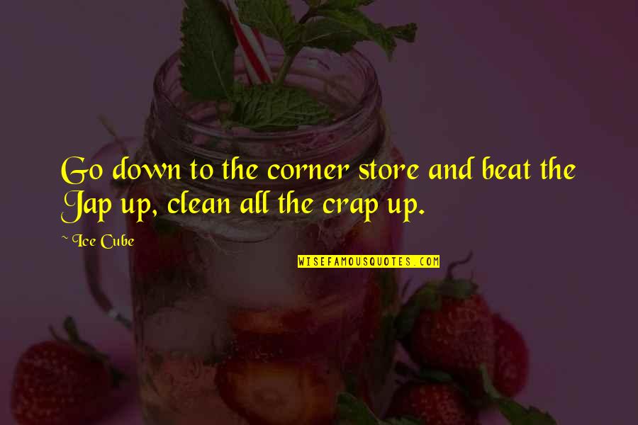 Meggyszed S Quotes By Ice Cube: Go down to the corner store and beat