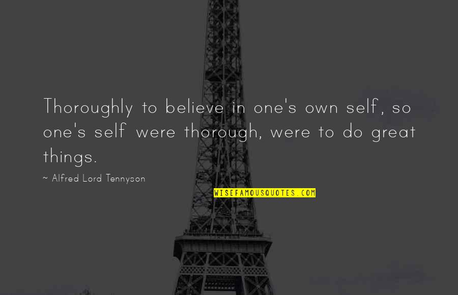 Megha Akash Quotes By Alfred Lord Tennyson: Thoroughly to believe in one's own self, so Megha Akash Quotes By Alfred Lord Tennyson: Thoroughly to believe in one's own self, so