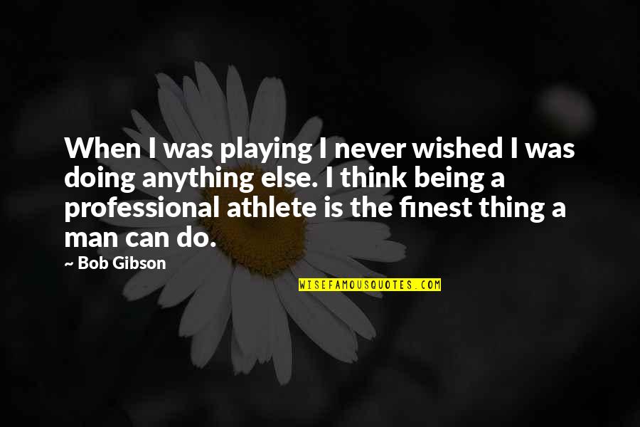 Megha Akash Quotes By Bob Gibson: When I was playing I never wished I Megha Akash Quotes By Bob Gibson: When I was playing I never wished I