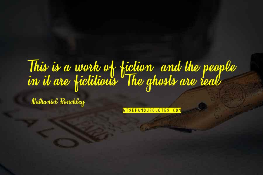 Megha Akash Quotes By Nathaniel Benchley: This is a work of fiction, and the Megha Akash Quotes By Nathaniel Benchley: This is a work of fiction, and the