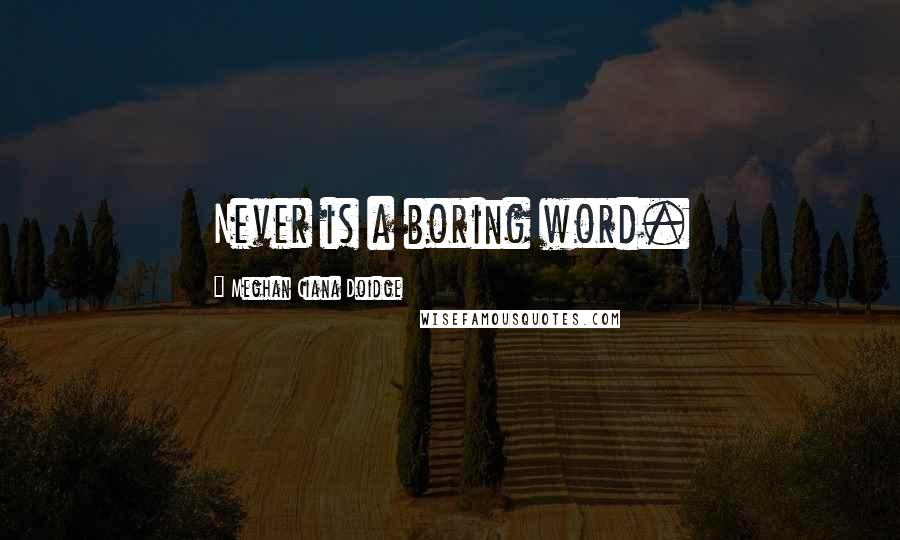Meghan Ciana Doidge quotes: Never is a boring word.