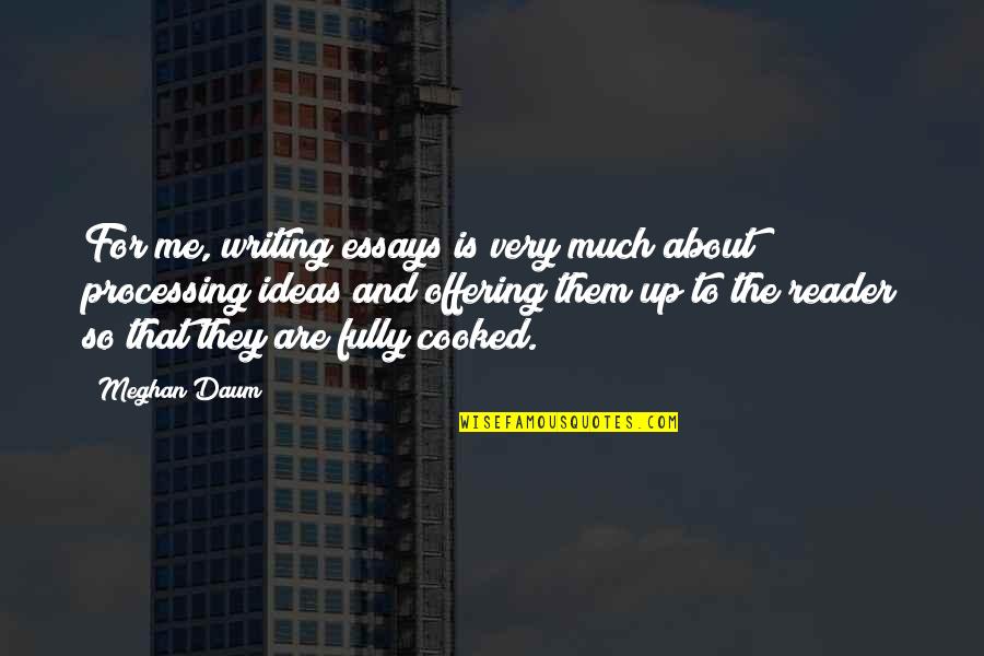 Meghan Daum Quotes By Meghan Daum: For me, writing essays is very much about