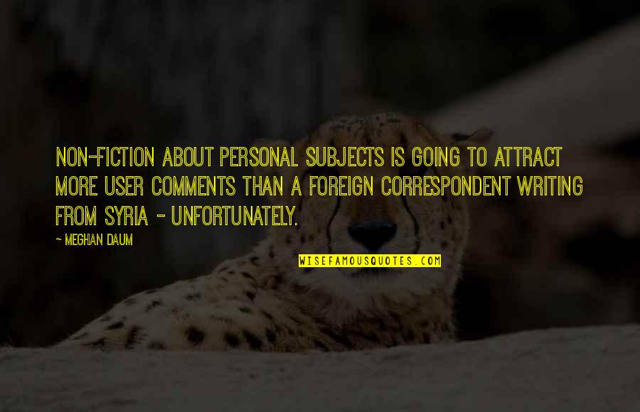 Meghan Daum Quotes By Meghan Daum: Non-fiction about personal subjects is going to attract