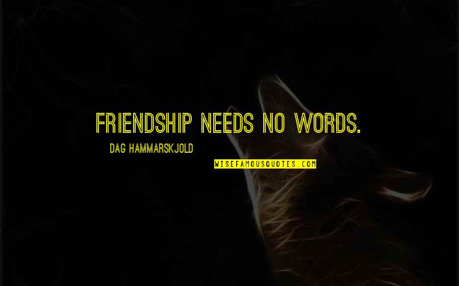 Meghan Hughes Quotes By Dag Hammarskjold: Friendship needs no words.