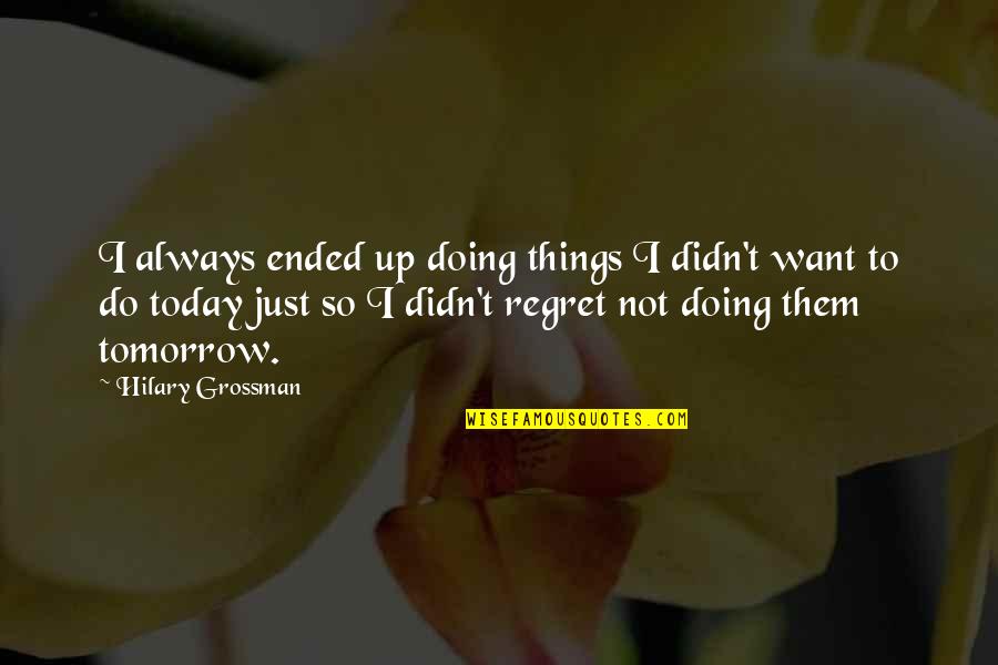 Meghan Markle Inspirational Quotes By Hilary Grossman: I always ended up doing things I didn't Meghan Markle Inspirational Quotes By Hilary Grossman: I always ended up doing things I didn't
