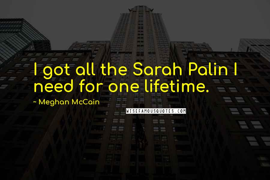 Meghan McCain quotes: I got all the Sarah Palin I need for one lifetime.