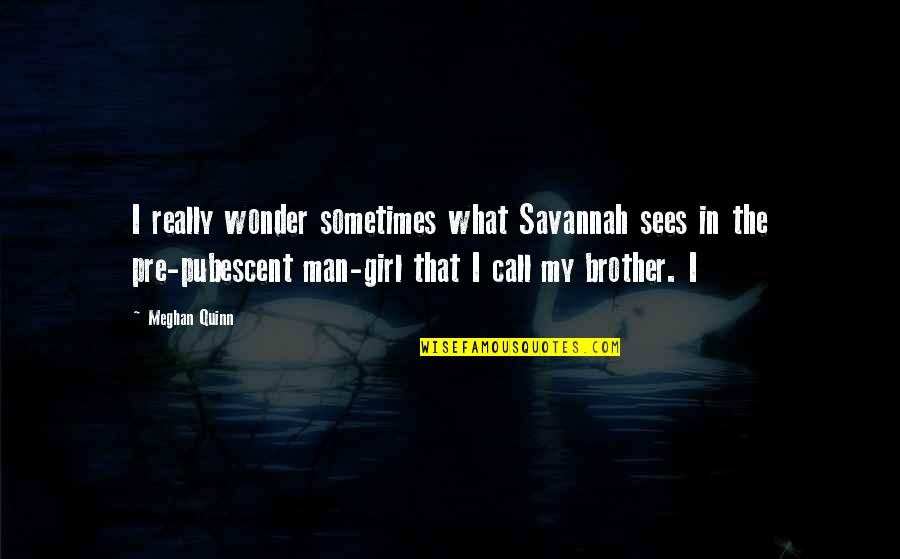 Meghan Quotes By Meghan Quinn: I really wonder sometimes what Savannah sees in