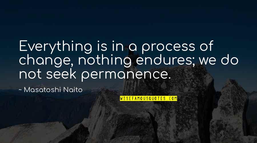 Meghan Trainor Close Your Eyes Quotes By Masatoshi Naito: Everything is in a process of change, nothing